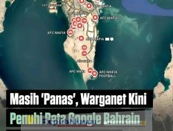 Netizen Marah Besar! Bahrain Dihujani Nama “AFC Mafia” di Google Maps Usai Kontroversi Laga